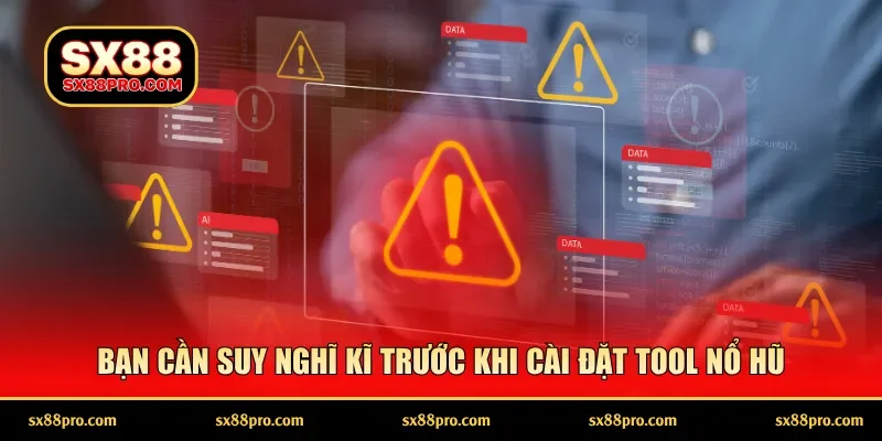 Bạn cần suy nghĩ kĩ trước khi cài đặt tool nổ hũ