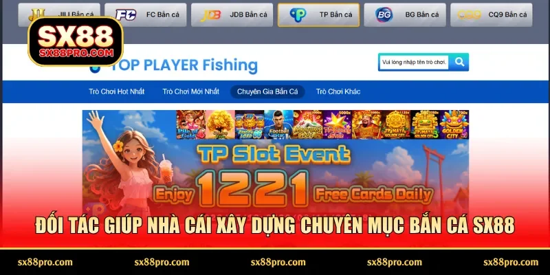Đối tác giúp nhà cái xây dựng chuyên mục bắn cá SX88