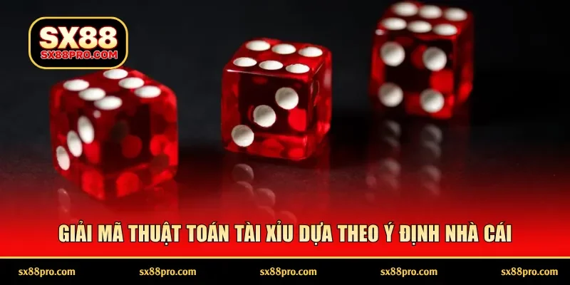 Giải mã thuật toán tài xỉu dựa theo ý định nhà cái