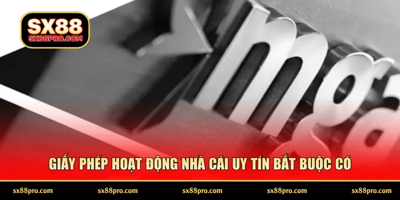 Giấy phép hoạt động nhà cái uy tín bắt buộc có