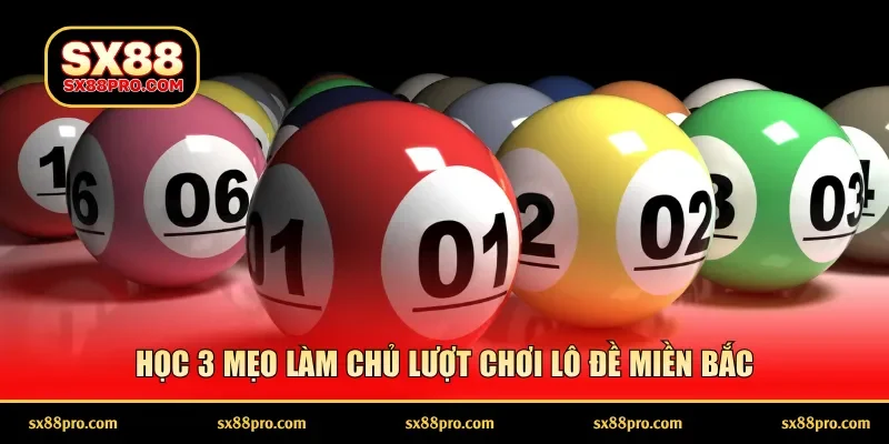 Học 3 mẹo làm chủ lượt chơi lô đề miền Bắc