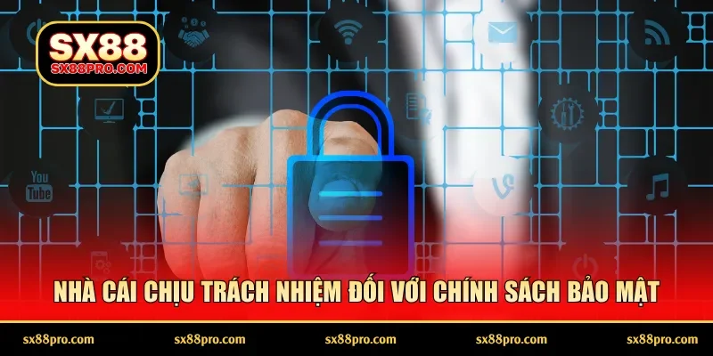 Nhà cái chịu trách nhiệm đối với chính sách bảo mật
