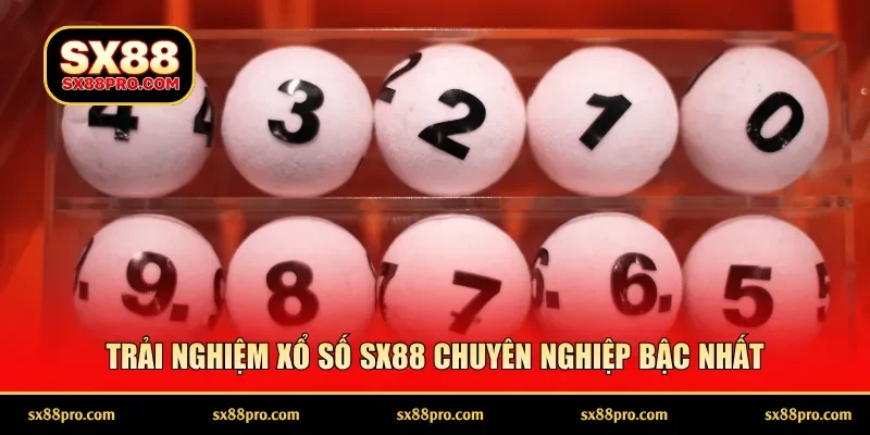 Trải nghiệm xổ số SX88 chuyên nghiệp bậc nhất